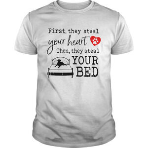 First They Steal Your Heart Then They Steal Your Bed Shirt